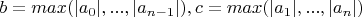 $b=max(|a_0|,...,|a_{n-1}|),  c=max(|a_1|,...,|a_n|)$