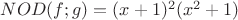 $NOD(f;g)=(x+1)^{2}(x^{2}+1)$