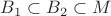 $$B_1 \subset B_2 \subset M$$