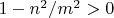 $1-n^2/m^2>0$