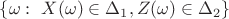 $\{\omega : ~ X(\omega) \in \Delta_1, Z(\omega) \in \Delta_2 \}$