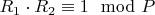 $R_1\cdot{R_2}\equiv {1}\mod P$
