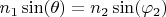 $$n_1 \sin(\theta) = n_2 \sin(\varphi_2)$$