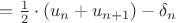 $=\frac{1}{2}\cdot(u_n + u_{n+1}) - \delta _n$