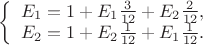$\left \{ \begin{array}{l} E_{1} = 1 + E_{1} \frac{3}{12} + E_{2} \frac{2}{12}, \\ 
E_{2} = 1 + E_{2} \frac{1}{12} + E_{1} \frac{1}{12}. \end{array} \right$