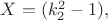$ X=(k_2^2 - 1), $