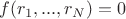 $f(r_1,..., r_N)=0$