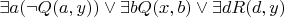 $ \exists a(\neg Q(a,y)) \vee \exists bQ(x,b) \vee \exists dR(d,y)$