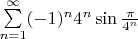 $\sum\limits_{n = 1}^{\infty} (-1)^n 4^n \sin{\frac{\pi}{4^n}}$