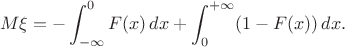 $$M\xi=-\int_{-\infty}^0F(x)\,dx+\int_0^{+\infty}(1-F(x))\,dx.$$