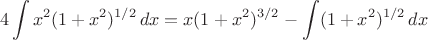 $$4\int x^2(1+x^2)^{1/2}\, dx=x(1+x^2)^{3/2}-\int (1+x^2)^{1/2}\, dx$$