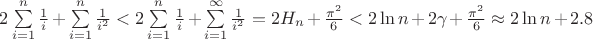 $2\sum\limits_{i=1}^{n}\frac{1}{i}+\sum\limits_{i=1}^{n}\frac{1}{i^2}<2\sum\limits_{i=1}^{n}\frac{1}{i}+\sum\limits_{i=1}^{\infty}\frac{1}{i^2}=2H_n+\frac{\pi^2}{6}<2\ln n+2\gamma+\frac{\pi^2}{6}\approx2\ln n+2.8$