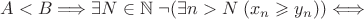 $ A < B \Longrightarrow \exists N \in \mathbb N \; \neg (\exists n>N \; (x_n \geqslant y_n)) \Longleftrightarrow $