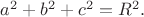 $a^{2}+b^{2}+c^{2}=R^{2}.$