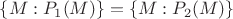 $\{ M : P_1(M) \} = \{ M : P_2(M) \}$