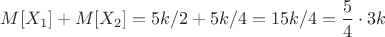 $M[X_1] + M[X_2] = 5k/2 + 5k/4 = 15k/4 = \dfrac{5}{4} \cdot 3k$