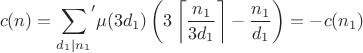 $$c(n)={\sum_{d_1|n_1}}'\mu(3d_1)\left(3\left\lceil\frac {n_1}{3d_1}\right\rceil-\frac {n_1}{d_1}\right)=-c(n_1)$$