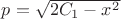 $p=\sqrt{2C_1-x^2}$