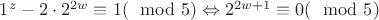 $1^z - 2 \cdot 2^{2w} \equiv 1( \mod 5) \Leftrightarrow 2^{2w+1} \equiv 0 ( \mod 5)$