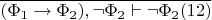 $\overline{(\Phi_1\to\Phi_2),\neg\Phi_2\vdash\neg\Phi_2 (12)}$
