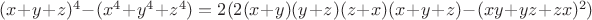 $(x+y+z)^4-(x^4+y^4+z^4)=2(2(x+y)(y+z)(z+x)(x+y+z)-(xy+yz+zx)^2)$