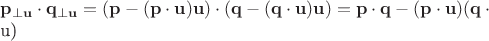 $\mathbf p_{\perp\mathbf u}\cdot\mathbf q_{\perp\mathbf u}=(\mathbf p-(\mathbf p\cdot \mathbf u)\mathbf u)\cdot(\mathbf q-(\mathbf q\cdot \mathbf u)\mathbf u)=\mathbf p\cdot\mathbf q-(\mathbf p\cdot \mathbf u)(\mathbf q\cdot \mathbf 

u)$
