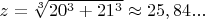 $z=\sqrt[3]{20^3+21^3}\approx 25,84...$