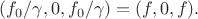 $(f_0/\gamma,0,f_0/\gamma)=(f,0,f).$
