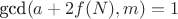 $\text{gcd}(a+2f(N),m)=1$