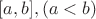 $[a, b], (a < b)$