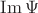 $\operatorname{Im}\Psi$