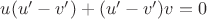 $u(u'-v')+(u'-v')v=0$