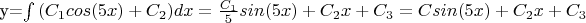 y=\int {(C_1cos(5x)+C_2)dx}=\frac {C_1} {5}sin(5x)+C_2x+C_3=Csin(5x)+C_2x+C_3