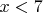 $x < 7$