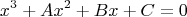 $$x^3+Ax^2+Bx+C=0  $$