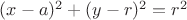$(x-a)^2+(y-r)^2=r^2$