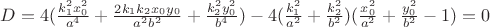 $D = 4(\frac{k_1^2x_0^2}{a^4}+\frac{2k_1k_2x_0y_0}{a^2b^2}+\frac{k_2^2y_0^2}{b^4})-4(\frac{k_1^2}{a^2}+\frac{k_2^2}{b^2})(\frac{x_0^2}{a^2}+\frac{y_0^2}{b^2}-1)=0$
