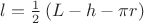 $l = \frac{1}{2}\left( {L - h - \pi r} \right)$