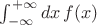 $\int_{-\infty}^{+\infty}dx\,f(x)$
