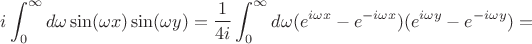 $$i\int_{0}^{\infty}d\omega \sin(\omega x) \sin(\omega y)=\frac{1}{4i}\int_{0}^{\infty}d\omega(e^{i\omega x}-e^{-i\omega x})(e^{i\omega y}-e^{-i\omega y})=$$