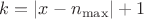 $k = \left\lvert x - n_{\max} \right\rvert + 1$