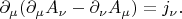 $\partial_\mu(\partial_\mu A_\nu-\partial_\nu A_\mu)=j_\nu.$