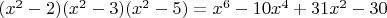 $(x^2-2)(x^2-3)(x^2-5)=x^6-10x^4+31x^2-30$