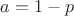 $a = 1-p$