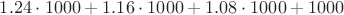 $1.24 \cdot 1000 + 1.16 \cdot 1000 + 1.08 \cdot 1000 + 1000$