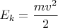 $E_k=\dfrac{mv^2}{2}$