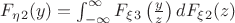$F_\eta_2(y)=\int_{-\infty}^{\infty} F_\xi_3\left(\frac y z \right) dF_\xi_2(z)$