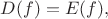 $D(f)=E(f),$