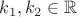 $k_1,k_2 \in \mathbb{R}$