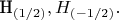 H_{(1/2)}, H_{(-1/2)}.